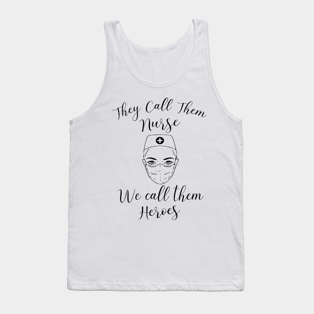 They call them nurses we call them heroes Tank Top by Jason Smith